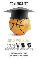 Stop Whining; Start Winning: For Teachers and Coaches 1941478360 Book Cover