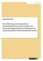 Die Bedeutung des allgemeinen Persönlichkeitsrechts im Zeitalter der Informationsgesellschaft am Beispiel des medienrechtlichen Persönlichkeitsschutzes 3668237360 Book Cover