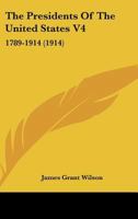 The presidents of the United States 1789-1914 Volume 04 1177355981 Book Cover