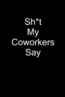 Sh*t My Coworkers Say 108718049X Book Cover