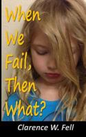 When We Fail, Then What? 1497322189 Book Cover