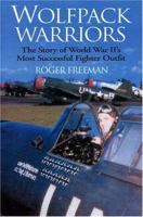 WOLFPACK WARRIORS: The Story of World War II's Most Successful Fighter Outfit 0811736113 Book Cover