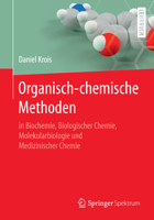 Organisch-chemische Methoden: in Biochemie, Biologischer Chemie, Molekularbiologie und Medizinischer Chemie 3662530120 Book Cover