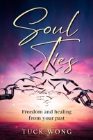 Soul Ties: Freedom and healing from your past 1520158297 Book Cover