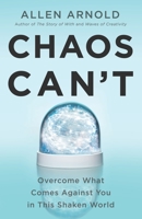 Chaos Can't: Overcome What Comes Against You in This Shaken World 0578762749 Book Cover
