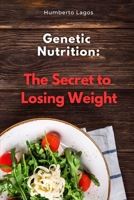 Genetic Nutrition: The Secret to Losing Weight B0CND62DZC Book Cover