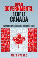 Open Governments, Secret Canada: Hiding Information Other Countries Share 1459420888 Book Cover