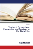 Teachers’ Perspectives, Preparation and Practices in the Digital Era 3659643254 Book Cover