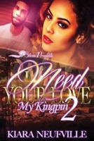 I Need Your Love, My Kingpin 2 1537587927 Book Cover