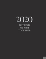 2020 Getting My Shit Together: 2020 Monthly and Weekly View Planner 1708545492 Book Cover