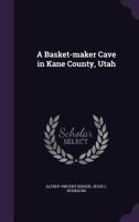 A Basket-Maker Cave in Kane County, Utah 1017424349 Book Cover