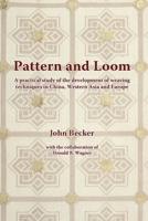 Pattern and Loom: A Practical Study of the Development of Weaving Techniques in China, Western Asia and Europe 8776941388 Book Cover