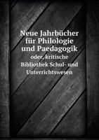 Neue Jahrbücher für Philologie und Paedagogik oder, kritische Bibliothek Schul- und Unterrichtswesen 5519190216 Book Cover
