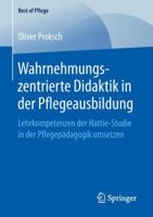 Wahrnehmungszentrierte Didaktik in Der Pflegeausbildung: Lehrkompetenzen Der Hattie-Studie in Der Pflegep�dagogik Umsetzen 3658247479 Book Cover