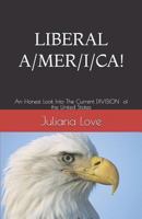 LIBERAL A/ M E R /I /C A!!!: An Honest Look Into The Current Division of the United States 1793296405 Book Cover