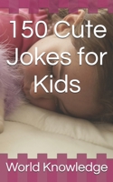 150 Cute Jokes for Kids 1519037236 Book Cover