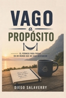 VAGO A PROPOSITO: El permiso para parar en un mundo que no sabe descansar (Spanish Edition) B0HH3M16P4 Book Cover