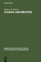 Chaos Uncreated: A Reassessment of the Theme of "Chaos" in the Hebrew Bible 3110179938 Book Cover