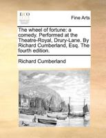 The Wheel of Fortune; A Comedy 1170454348 Book Cover