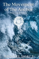 The Movement of the Anchor: Blossoming pain into beauty B096TLBKND Book Cover