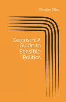 Centrism: A Guide to Sensible Politics. B0FF4344KN Book Cover