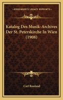Katalog Des Musik-Archives Der St. Peterskirche In Wien (1908) 116012700X Book Cover