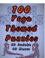 100 Yoga Themed Puzzles: Celebrate Yoga By Doing FUN Puzzles! LARGE PRINT, 60 Yoga Themed Sudoku Puzzles, PLUS 40 Yoga Image Mazes! (On Target Puzzles) 1699871345 Book Cover