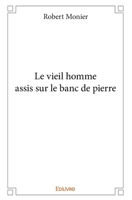Le vieil homme assis sur le banc de pierre (French Edition) 233418599X Book Cover