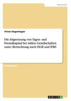 Die Abgrenzung Von Eigen- Und Fremdkapital Bei Stillen Gesellschaften Unter Betrachtung Nach Hgb Und Ifrs 3656597456 Book Cover