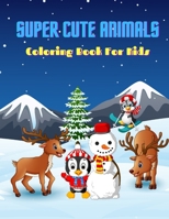 SUPER CUTE ANIMALS - Coloring Book For Kids: SEA ANIMALS, FARM ANIMALS, JUNGLE ANIMALS, WOODLAND ANIMALS AND CIRCUS ANIMALS B08MN28G3V Book Cover