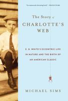 TheStory of Charlotte's Web E. B. White and the Birth of a Children's Classic by Sims, Michael ( Author ) ON Jul-04-2011, Hardback 080277816X Book Cover