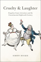 Cruelty and Laughter: Forgotten Comic Literature and the Unsentimental Eighteenth Century 022614254X Book Cover