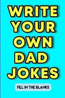Write Your Dad Own Jokes: Fill in the Blanks 1072069695 Book Cover