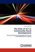 The Role of ICT in Community Rural Development: The Case of Buwama Multi-Media Community Centre Mpigi District: Uganda 3847372254 Book Cover