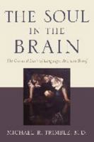 The Soul in the Brain: The Cerebral Basis of Language, Art, and Belief 0801884810 Book Cover