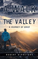 A Walk Through the Valley: A Journey of Grief B0CR1TSQZQ Book Cover