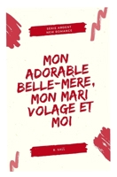 Mon adorable belle-m�re, Mon mari volage et moi: ARDENT vol.1 New Romance 1672217822 Book Cover