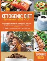 Ketogenic Diet For Women After 50: The Healthiest Lifestyle for Women Over 50 to Lose Weight, Reverse Disease and Feel Younger. Bonus: 7 Simple Exercises and a 30-Day Meal Plan B08P1L57X1 Book Cover