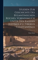 Studien zur Geschichte des Byzantinischen Reiches, vornehmlich unter den Kaisern Justinus 2 u. Tiberius Constantinus 1018125183 Book Cover