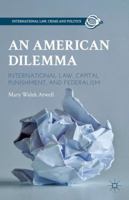 An American Dilemma: International Law, Capital Punishment, and Federalism 1137270365 Book Cover