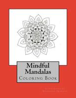 Mindful Mandalas: Coloring Book 1987793854 Book Cover