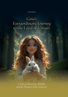 Gaia’s Extraordinary Journey to the Land of Virtues: A Tale of Discovery, Wonder, and the Wisdom of the Universe B0DZD4TGXZ Book Cover
