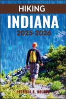 HIKING INDIANA 2025–2026: The Ultimate Guide to Adventure Walks, Waterfalls, and Wildlife Encounters B0FVVMTKXK Book Cover