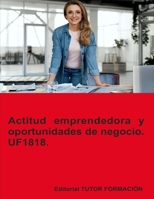 Actitud emprendedora y oportunidades de negocio. UF1818. (Creación y gestión de microempresas) (Spanish Edition) 8419189863 Book Cover
