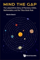 Mind the Gap: The Labyrinthine Story of Planetary Orbits, Mathematics, and the Titius-Bode Rule 9811276404 Book Cover