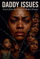 Daddy Issues: Inserts from the Diary of a Broken Woman B0G6J2FS29 Book Cover