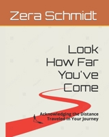 Look How Far You've Come: Acknowledging the Distance Traveled in Your Journey B0CPBSF7PS Book Cover