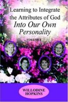 Learning to Integrate the Attributes of God Into Our Own Personality: Volume I 142081687X Book Cover