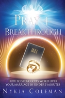 Pray-4-Breakthrough: How to Speak God's Word Over Your Marriage in Under 5 Minutes 1662868669 Book Cover