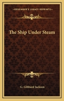 The Ship Under Steam 1163818860 Book Cover